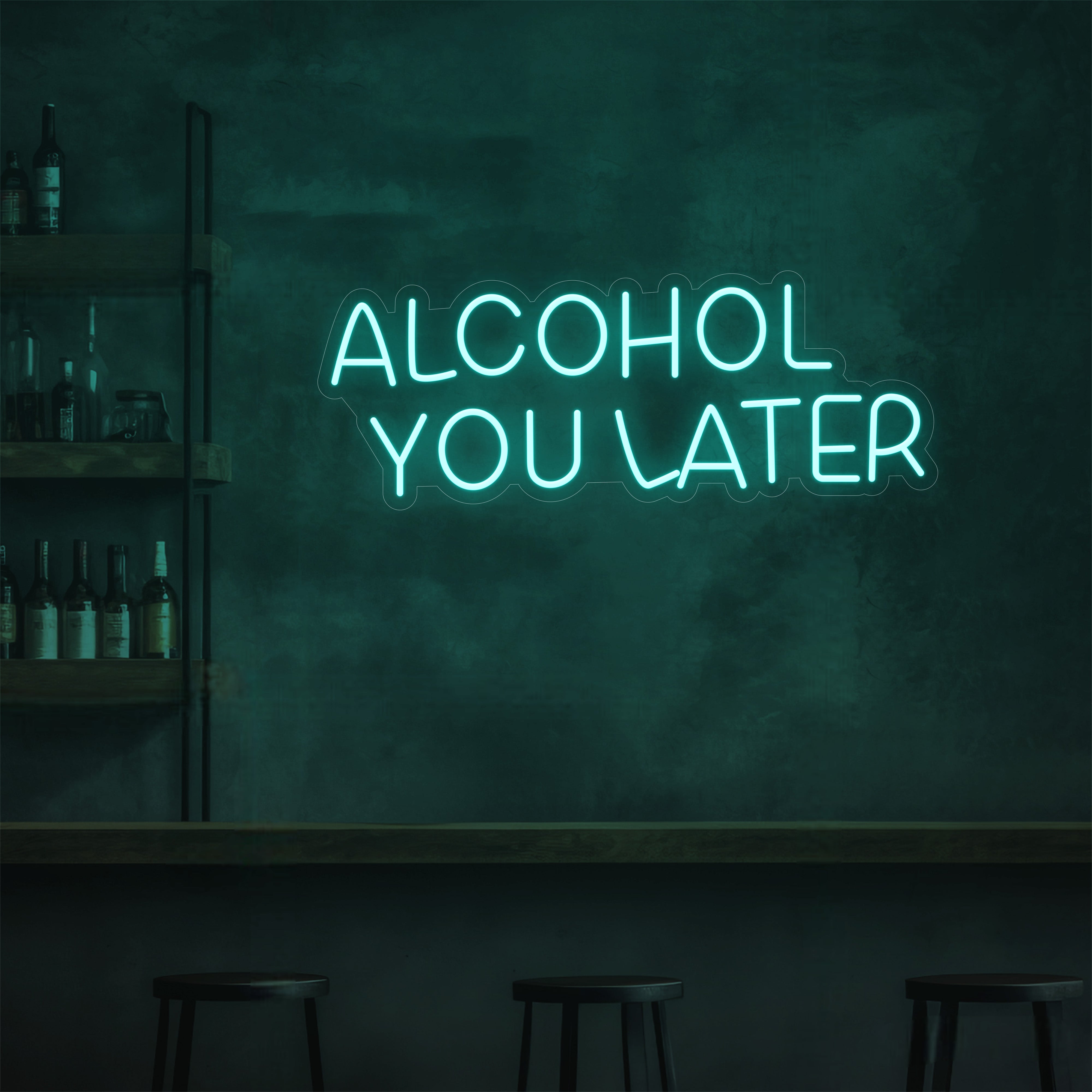 Alcohol You Later LED Neon Sign