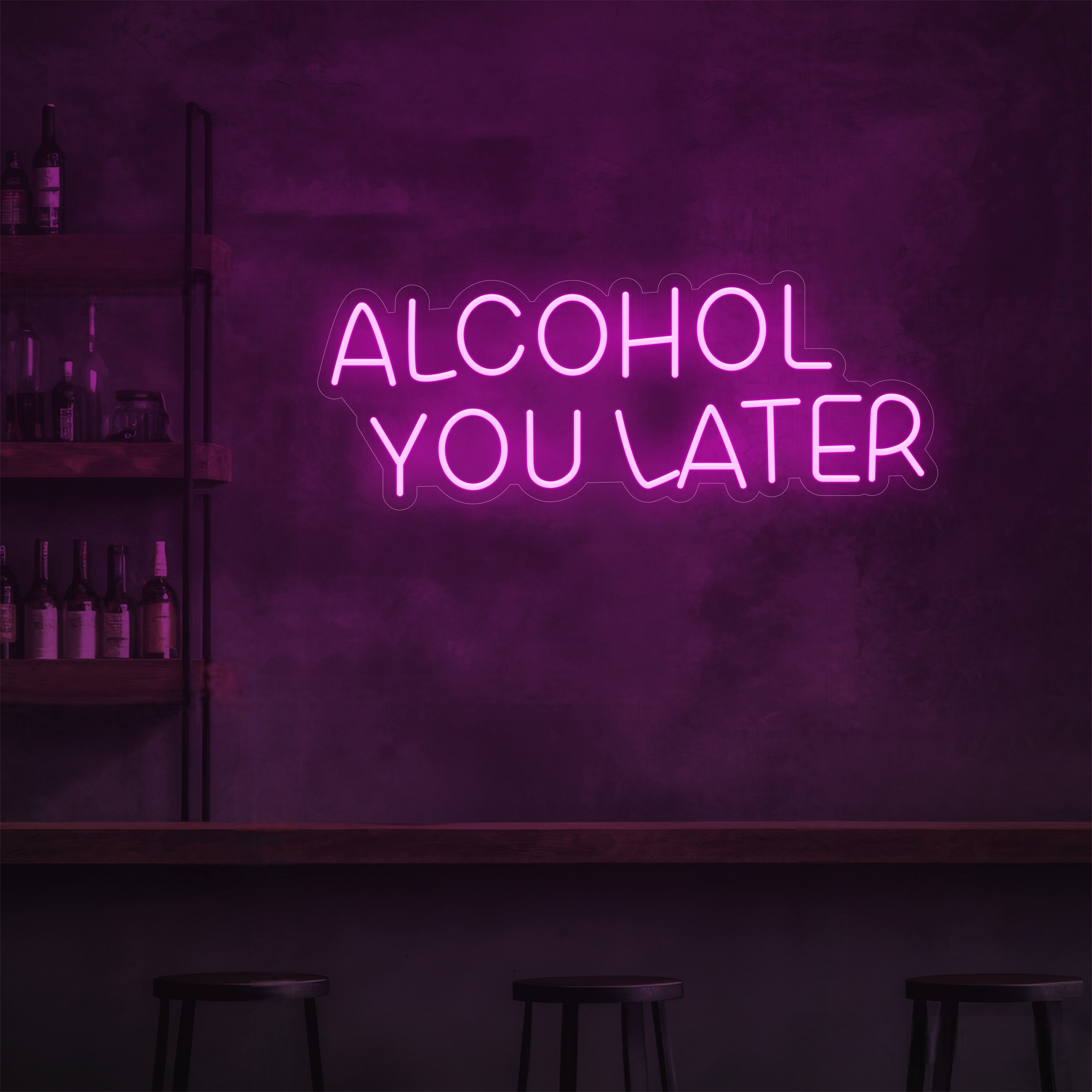 Alcohol You Later LED Neon Sign