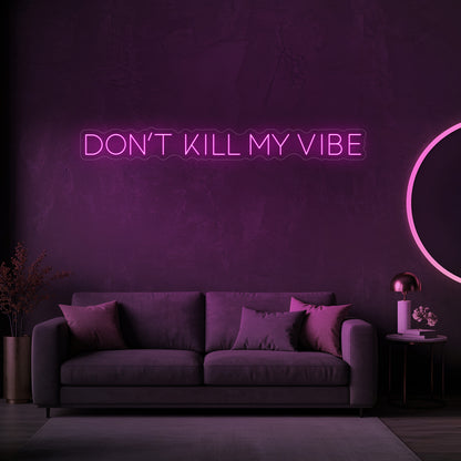 Don't Kill My Vibe LED Neon Sign