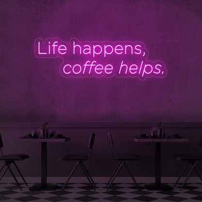 Life Happens, Coffee Helps LED Neon Sign