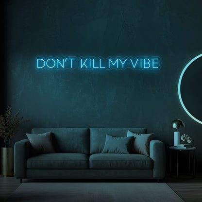 Don't Kill My Vibe LED Neon Sign
