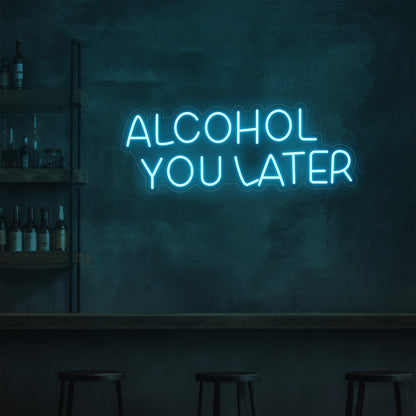 Alcohol You Later LED Neon Sign