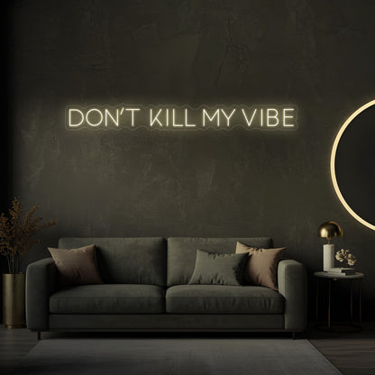 Don't Kill My Vibe LED Neon Sign