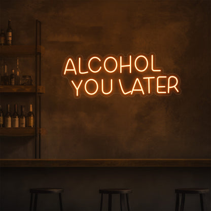 Alcohol You Later LED Neon Sign