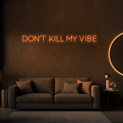 Don't Kill My Vibe LED Neon Sign