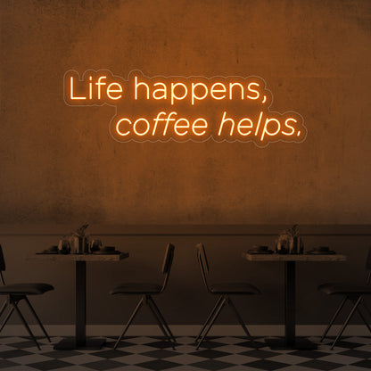 Life Happens, Coffee Helps LED Neon Sign