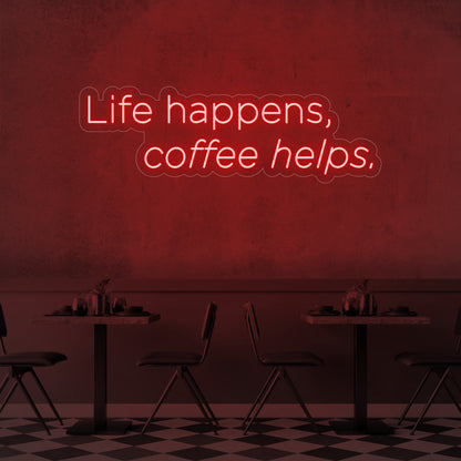 Life Happens, Coffee Helps LED Neon Sign