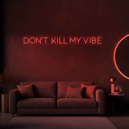 Don't Kill My Vibe LED Neon Sign