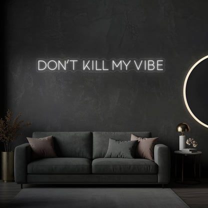 Don't Kill My Vibe LED Neon Sign