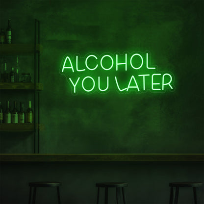 Alcohol You Later LED Neon Sign