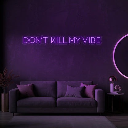 Don't Kill My Vibe LED Neon Sign