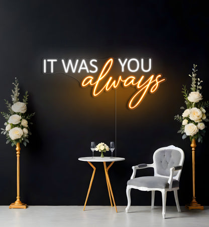 It Was Always You LED Neon Sign