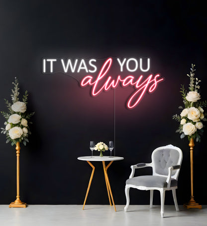 It Was Always You LED Neon Sign