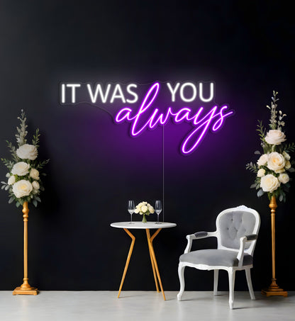 It Was Always You LED Neon Sign