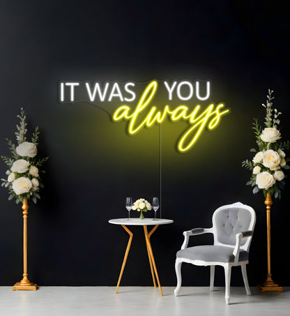 It Was Always You LED Neon Sign